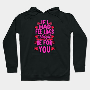 If I Had Feelings They'd Be For You  Funny anti valentine's day Sarcastic comment Hoodie